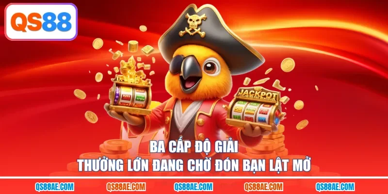 Ba cấp độ giải thưởng lớn đang chờ đón bạn lật mở