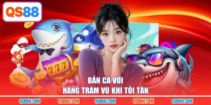 Bắn cá với hàng trăm vũ khí tối tân