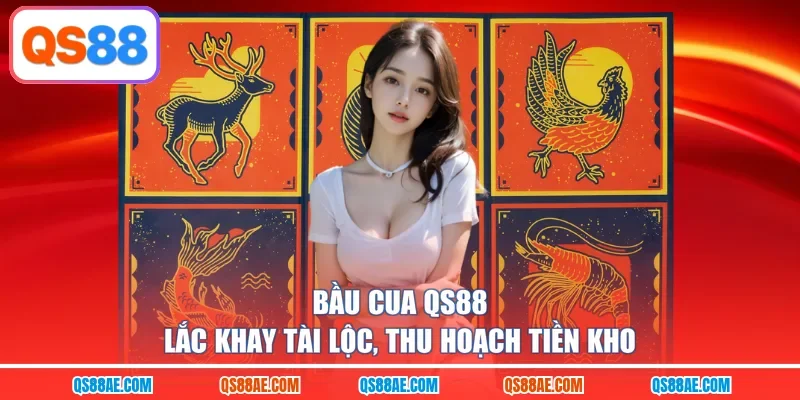 Bầu Cua QS88 - Lắc Khay Tài Lộc, Thu Hoạch Tiền Kho