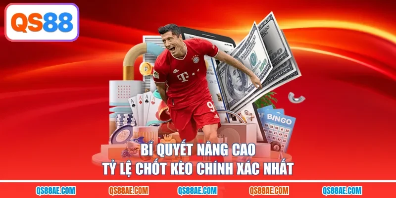 Bí quyết nâng cao tỷ lệ chốt kèo chính xác nhất