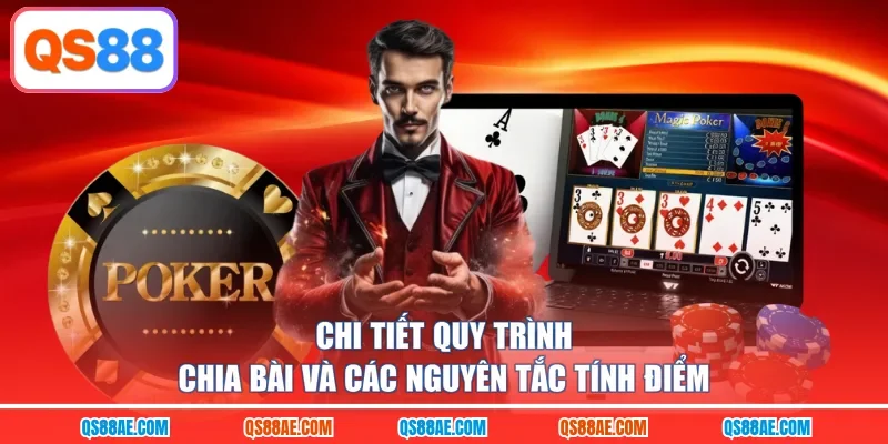 Chi tiết quy trình chia bài và các nguyên tắc tính điểm