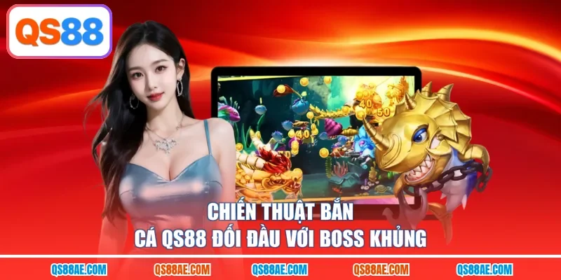 Chiến thuật bắn cá QS88 đối đầu với Boss khủng