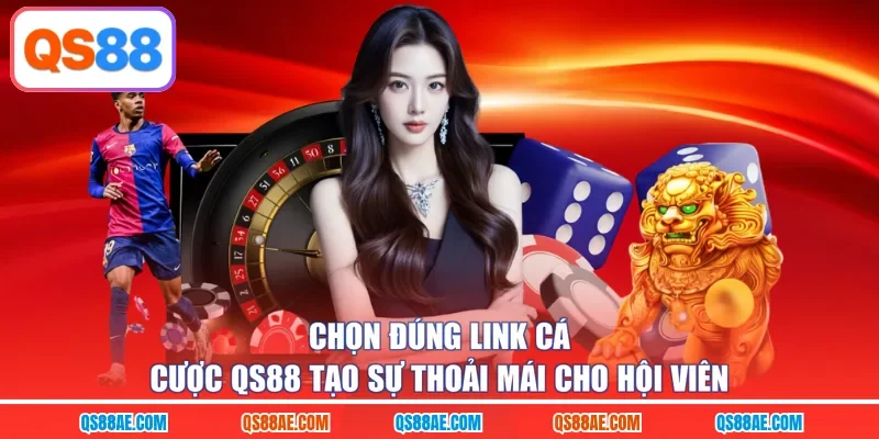 Chọn đúng link cá cược QS88 tạo sự thoải mái cho hội viên