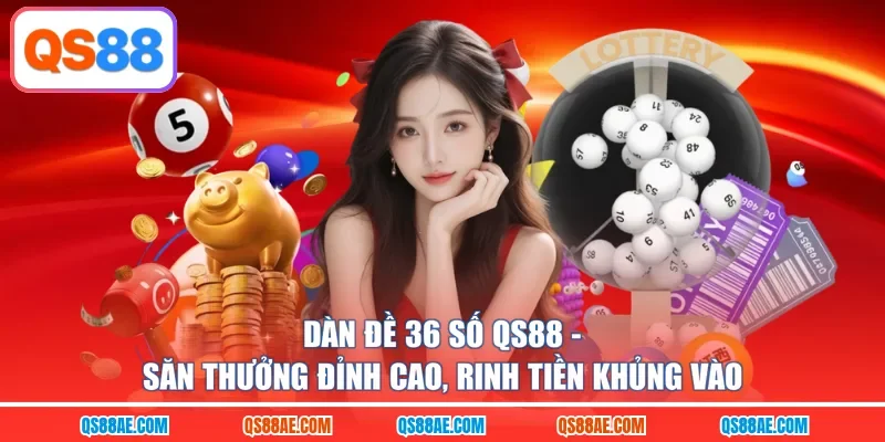 Dàn Đề 36 Số QS88 - Săn Thưởng Đỉnh Cao, Rinh Tiền Khủng Vào