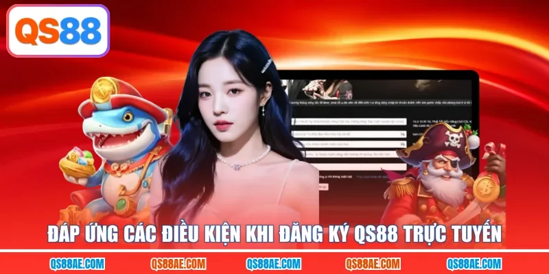 Đáp ứng các điều kiện khi đăng ký QS88 trực tuyến