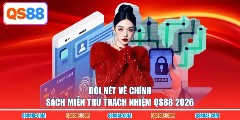 Đôi nét về chính sách miễn trừ trách nhiệm QS88 2026