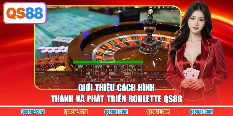Giới thiệu cách hình thành và phát triển Roulette QS88
