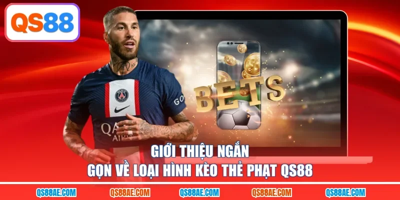 Giới thiệu ngắn gọn về loại hình kèo thẻ phạt QS88