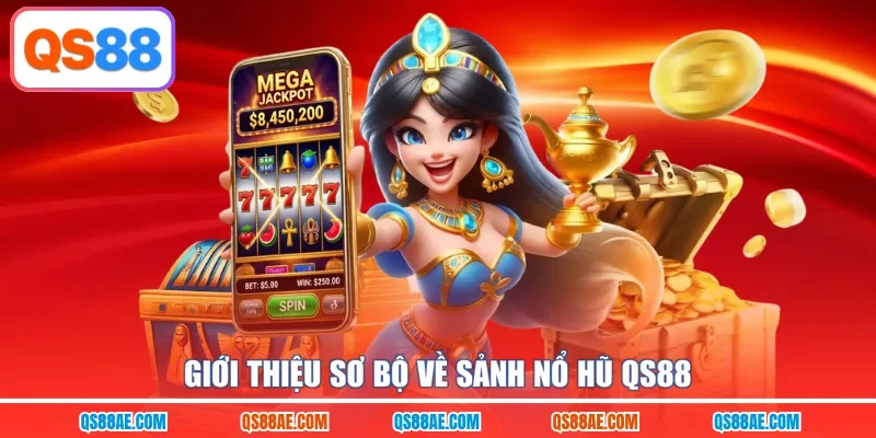 Giới thiệu sơ bộ về sảnh nổ hũ QS88