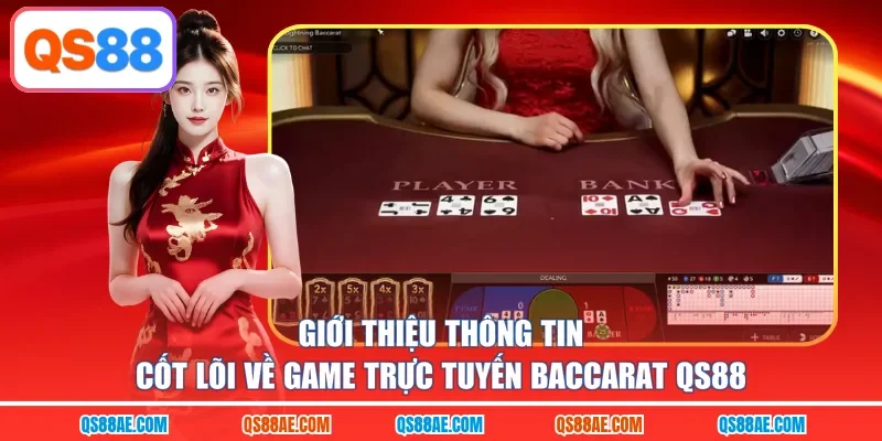 Giới thiệu thông tin cốt lõi về game trực tuyến Baccarat QS88
