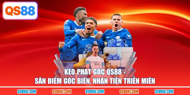 Kèo Phạt Góc QS88 - Săn Điểm Góc Biên, Nhận Tiền Triền Miên