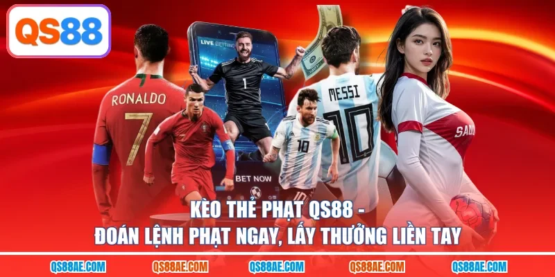 Kèo Thẻ Phạt QS88 - Đoán Lệnh Phạt Ngay, Lấy Thưởng Liền Tay