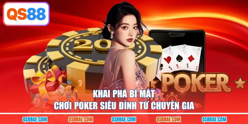 Khai phá bí mật chơi Poker siêu đỉnh từ chuyên gia
