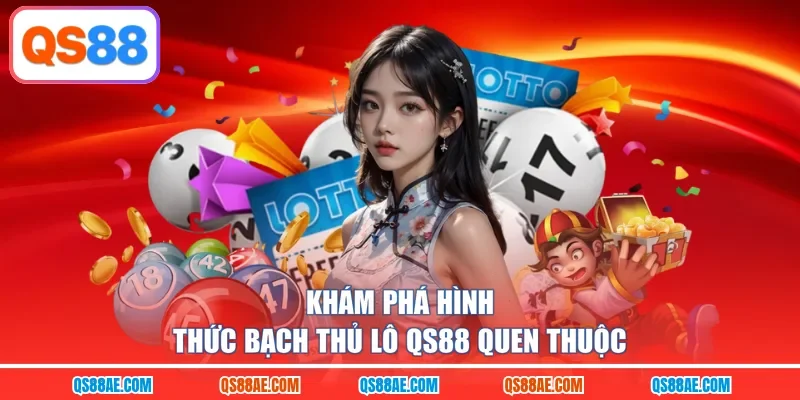 Khám phá hình thức bạch thủ lô QS88 quen thuộc