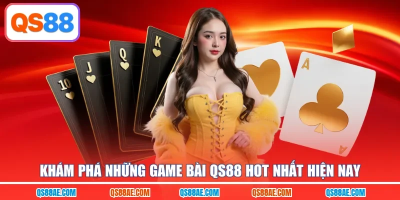 Khám phá những game bài QS88 hot nhất hiện nay