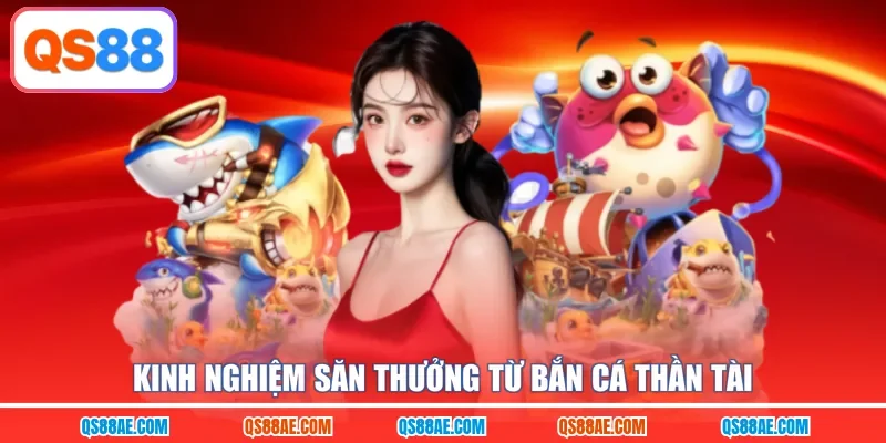 Kinh nghiệm săn thưởng từ bắn cá Thần Tài