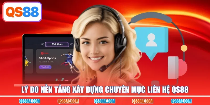 Lý do nền tảng xây dựng chuyên mục liên hệ QS88