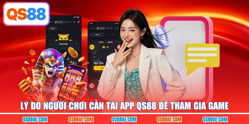 Lý do người chơi cần tải app QS88 để tham gia game