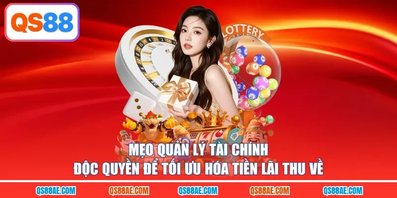 Mẹo quản lý tài chính độc quyền để tối ưu hóa tiền lãi thu về