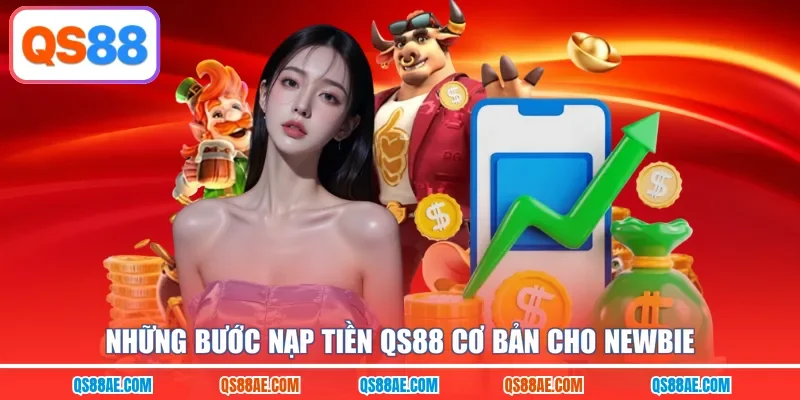 Những bước nạp tiền QS88 cơ bản cho newbie