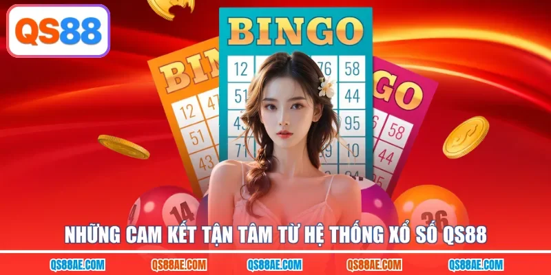 Những cam kết tận tâm từ hệ thống xổ số QS88