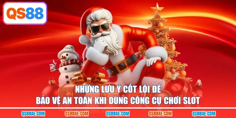 Những lưu ý cốt lõi để bảo vệ an toàn khi dùng công cụ chơi slot