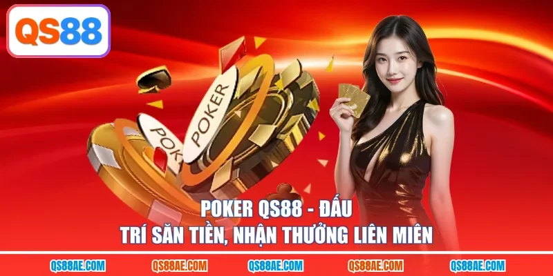 Poker QS88 - Đấu Trí Săn Tiền, Nhận Thưởng Liên Miên