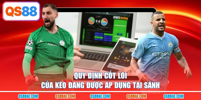 Quy định cốt lõi của kèo đang được áp dụng tại sảnh