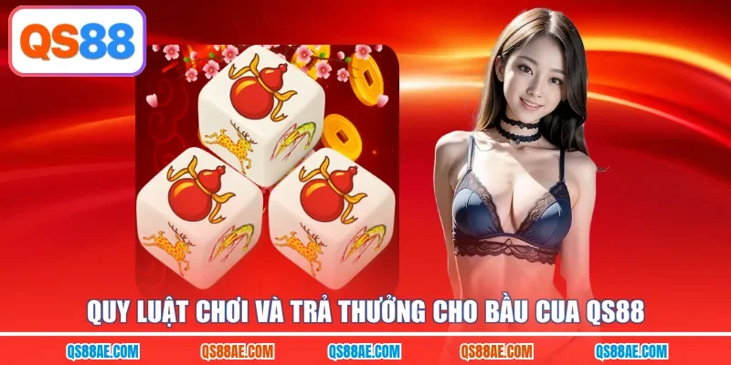 Quy luật chơi và trả thưởng cho bầu cua QS88