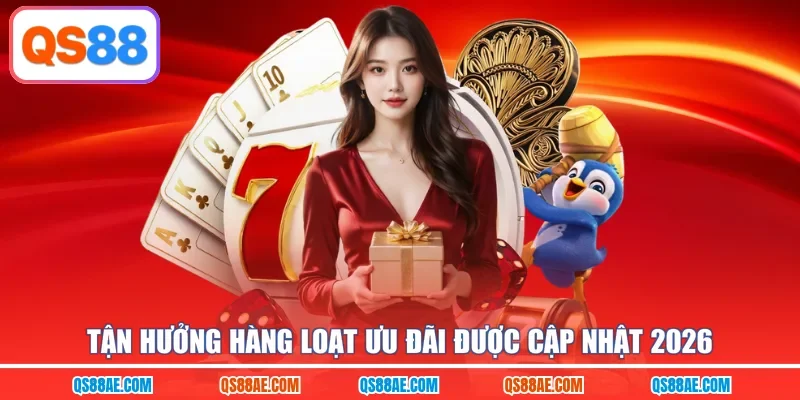Tận hưởng hàng loạt ưu đãi được cập nhật 2026