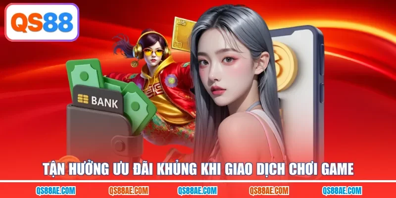 Tận hưởng ưu đãi khủng khi giao dịch chơi game