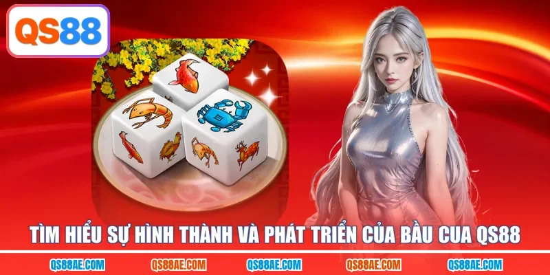 Tìm hiểu sự hình thành và phát triển của bầu cua QS88
