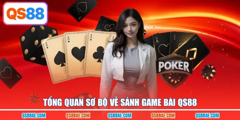 Tổng quan sơ bộ về sảnh game bài QS88