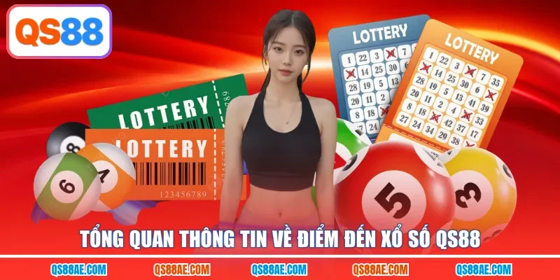 Tổng quan thông tin về điểm đến xổ số QS88